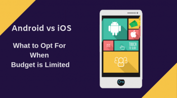 Android vs iOS- Tips to Choose the Right Platform to Address Budget Constraints