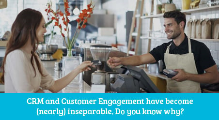 CRM and Customer Engagement have become