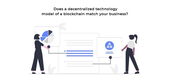 Does a Decentralized Technology Model of a Blockchain Match Your Business?