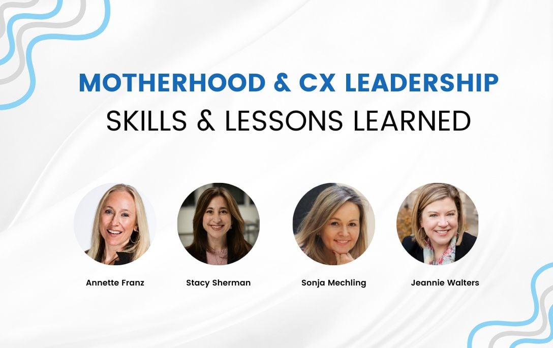 Motherhood and CX Leadership Skills and Lessons Learned by Stacy Sherman Doing CX Right