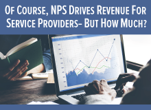Of Course NPS Drives Revenue For Service Providers – But How Much?