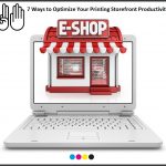 Seven Ways to Optimize Your Printing Storefront Productivity
