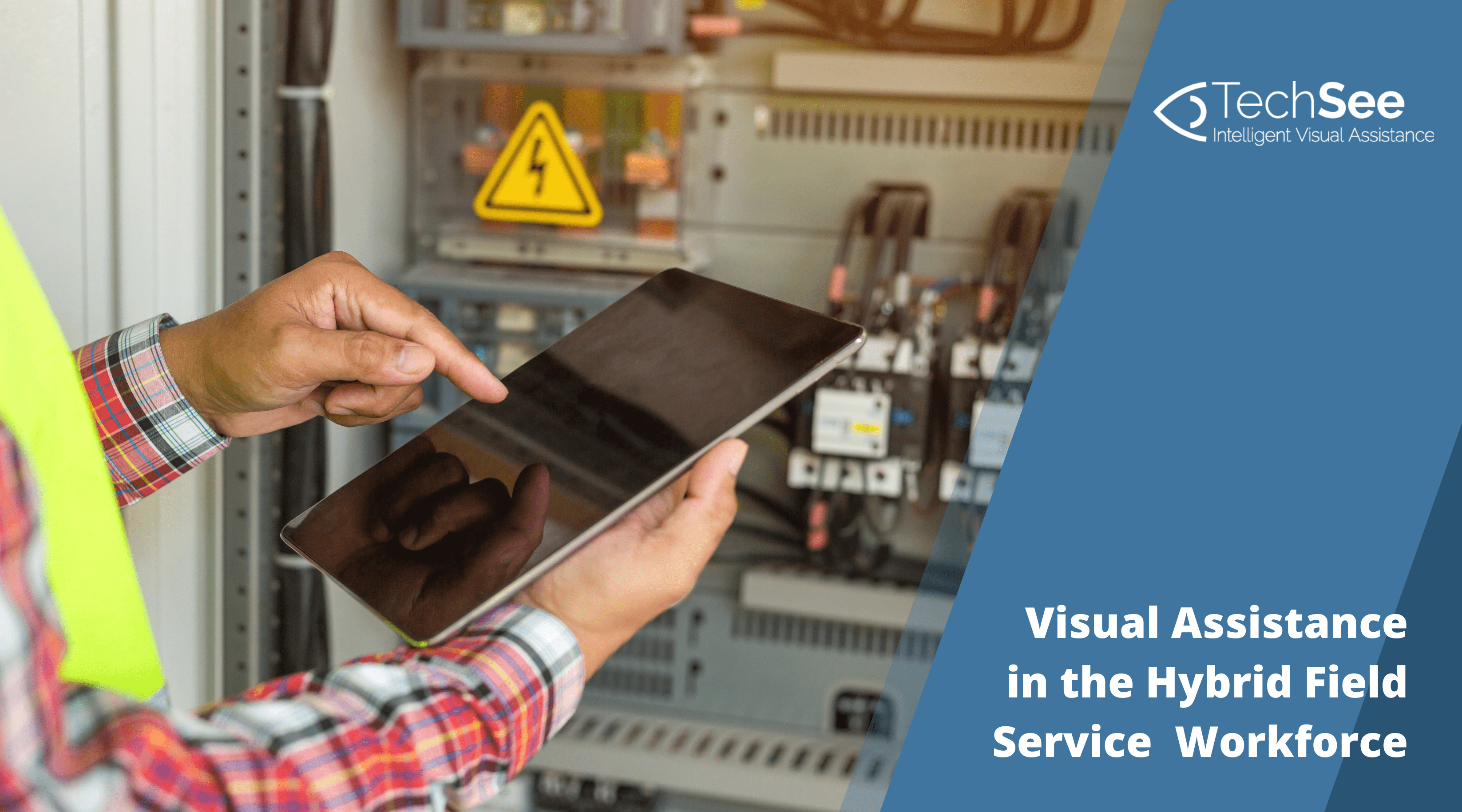 Read how visual assistance plays a key role in the new hybrid field service workforce.