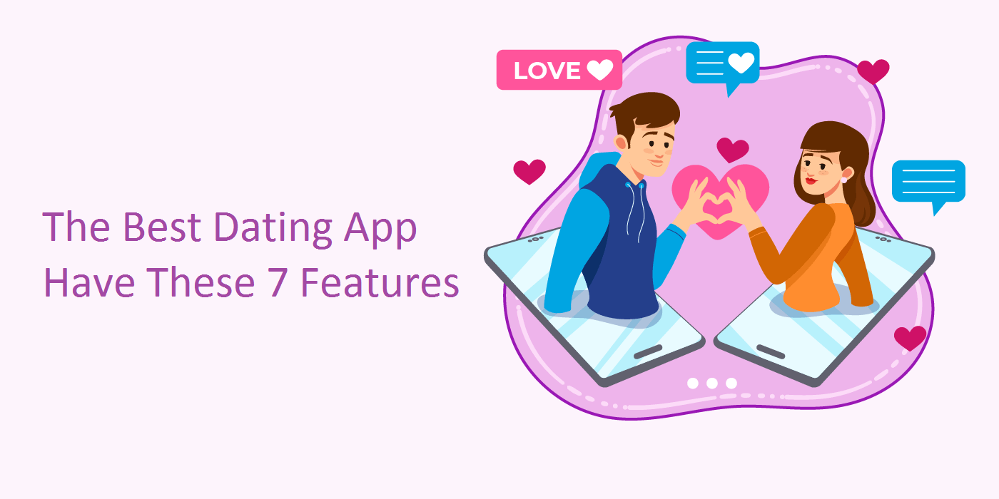 Best Dating App Have These Features Customerthink